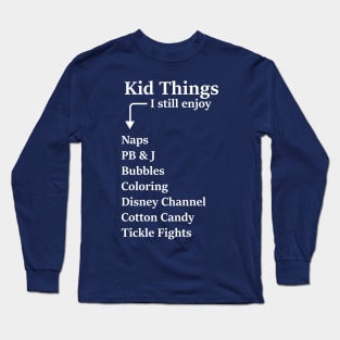 Kid Things I still enjoy Long Sleeve T-Shirt